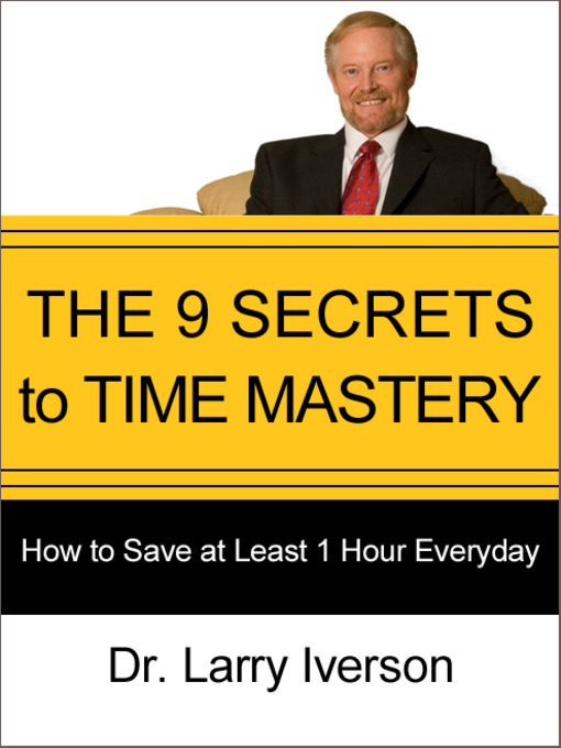 Title details for The 9 Secrets to Time Mastery by Dr. Larry Iverson - Available